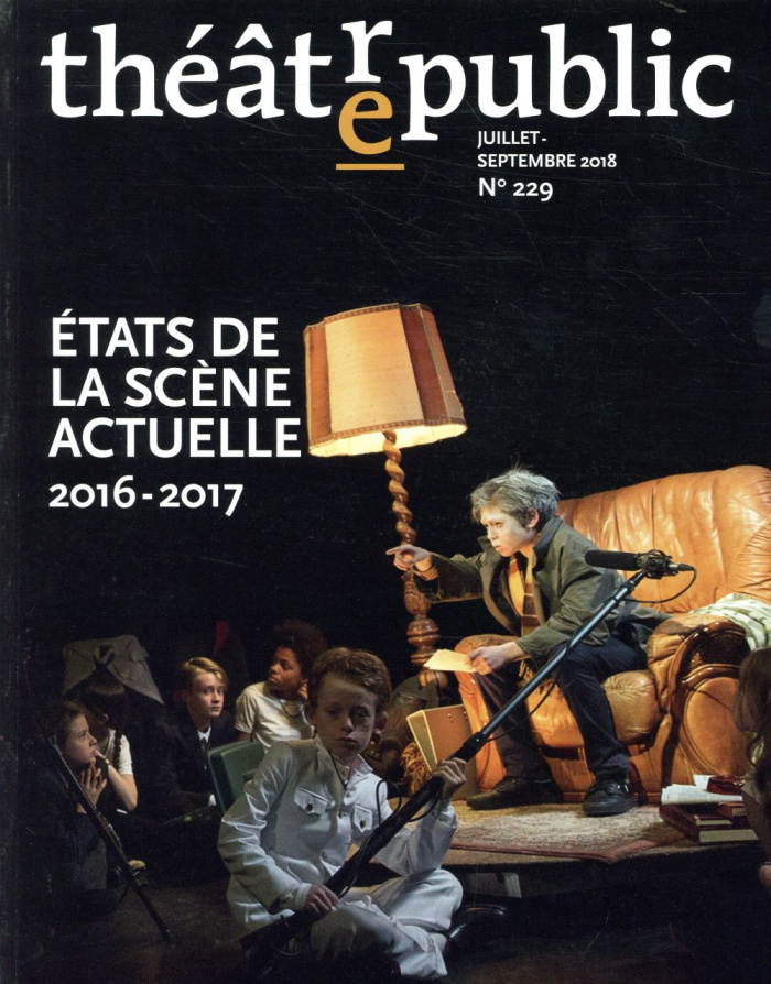 Théâtre/Public N° 229, juillet-septembre 2018 : Etats de la scène actuelle 2016-2017