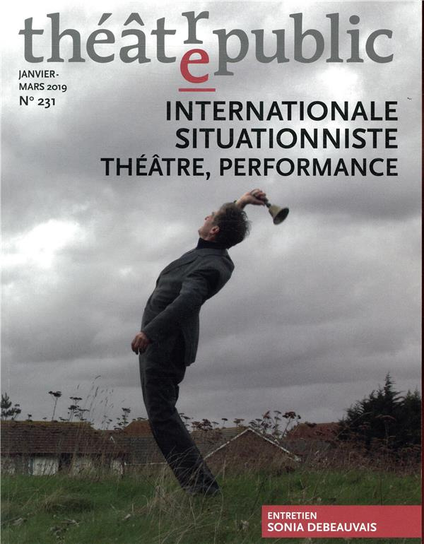 Théâtre/Public N° 231, janvier-mars 2019 : Internationale situationniste. Théâtre, performance