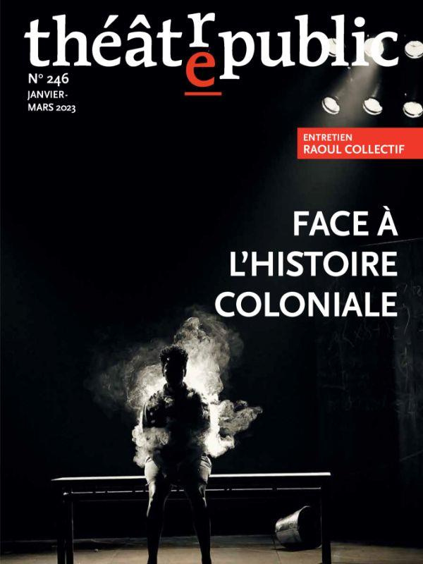 Théâtre/Public N° 246 : Face à l'histoire coloniale
