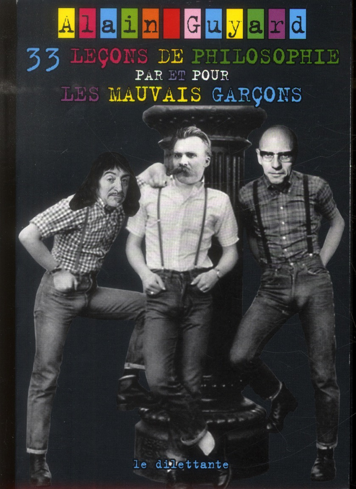 33 leçons de philosophie par et pour les mauvais garçons
