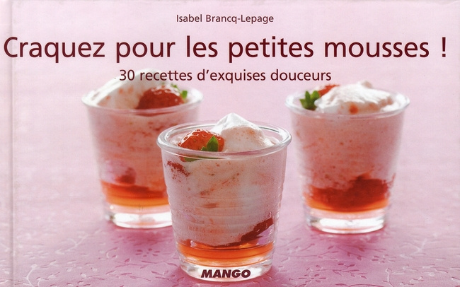 Craquez pour les petites mousses ! 30 Recettes d'exquises douceurs