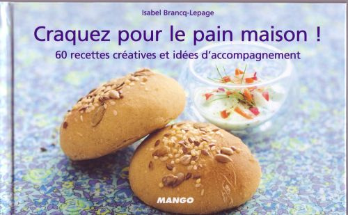 Craquez pour le pain maison ! 60 recettes créatives et idées d'accompagnement