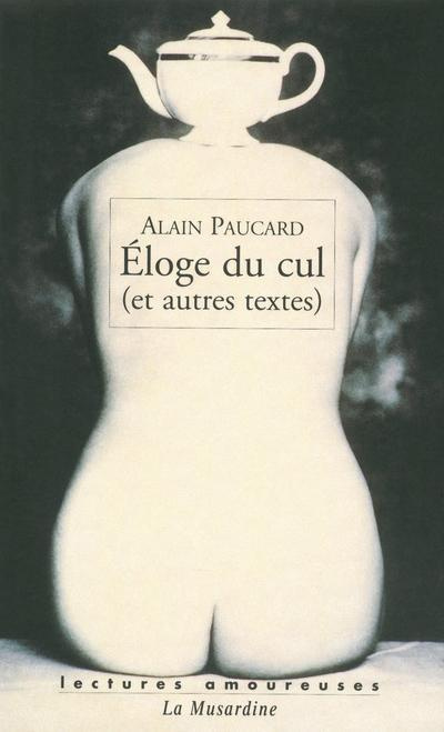 Eloge du cul. (Et autres textes)