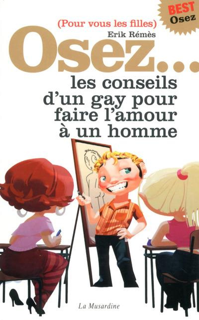 Osez les conseils d'un gay pour faire l'amour à un homme. (Pour vous les filles)