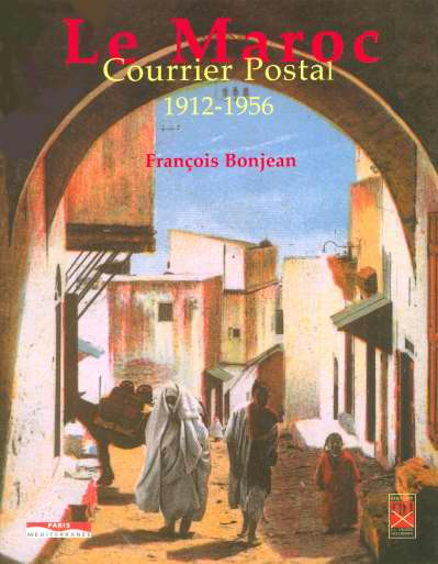Le Maroc. Courrier postal 1912-1956