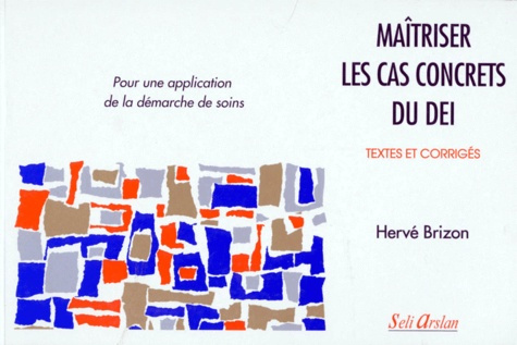 MAITRISER LES CAS CONCRETS DU DEI. Pour une application de la démarche de soins, textes et corrigés