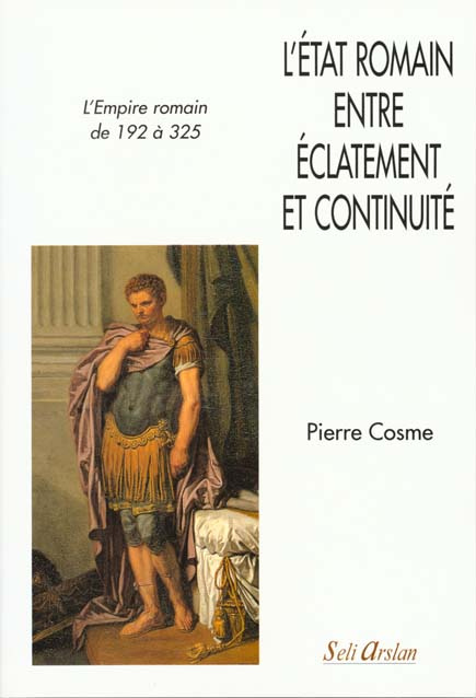 L'ETAT ROMAIN ENTRE ECLATEMENT ET CONTINUITE. L'Empire romain de 192 à 325