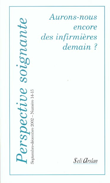 Perspective soignante N° 14-15 Septembre-décembre 2002 : Aurons-nous encore des infirmières demain ?