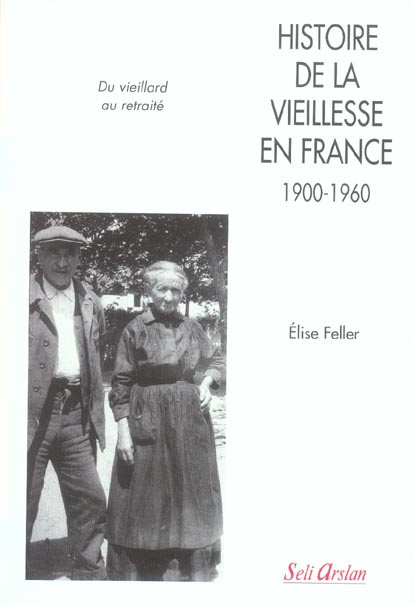 Histoire de la vieillesse en France (1900-1960). Du vieillard au retraité