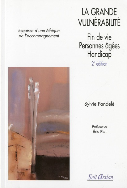 La grande vulnérabilité. Fin de vie, personnes âgées, handicap, 2e édition