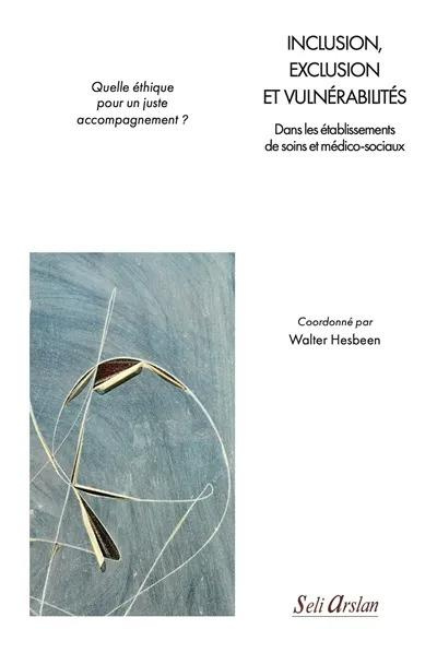 Inclusion, exclusion et vulnérabilités. Dans les établissements de soins et médico-sociaux