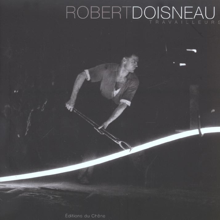ROBERT DOISNEAU : TRAVAILLEURS