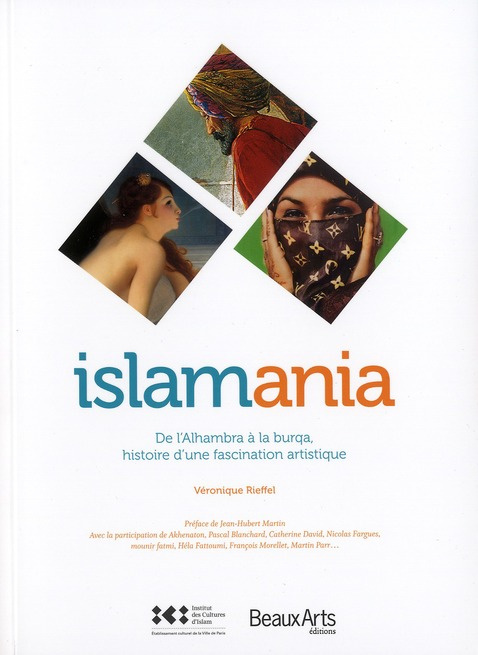 Islamania. De l'Alhamabra à la burqua, histoire d'une fascination artistique