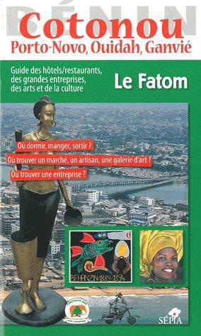 Cotonou, Porto-Novo, Ouidah, Ganvié. Guide des hôtels/restaurants, des grandes entreprises, des arts