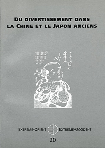 Extrême-Orient Extrême-Occident N° 20 : Du divertissement dans la Chine et le Japon anciens