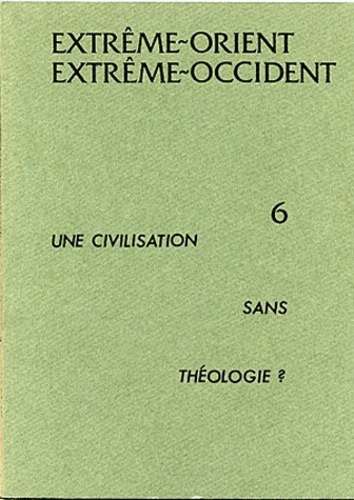 Extrême-Orient Extrême-Occident N° 6 : Une civilisation sans théologie ?