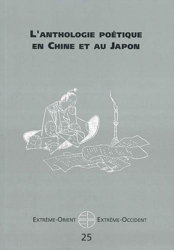 Extrême-Orient, extrême-Occident N° 25 : L'Anthologie poétique en Chine et au Japon