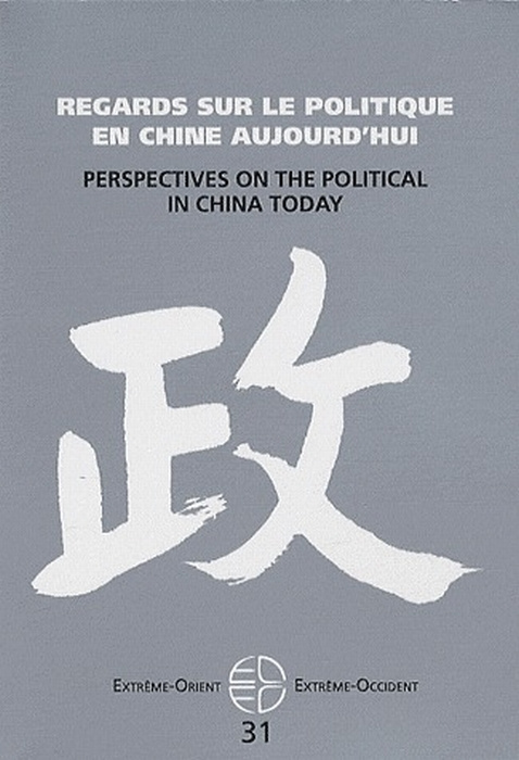 Extrême-Orient Extrême-Occident N° 31 : Regards sur le politique en Chine aujourd'hui