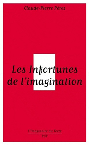 Les Infortunes de l'imagination. Les aventures et avatars d'un personnage conseptuel de Baudelaire a