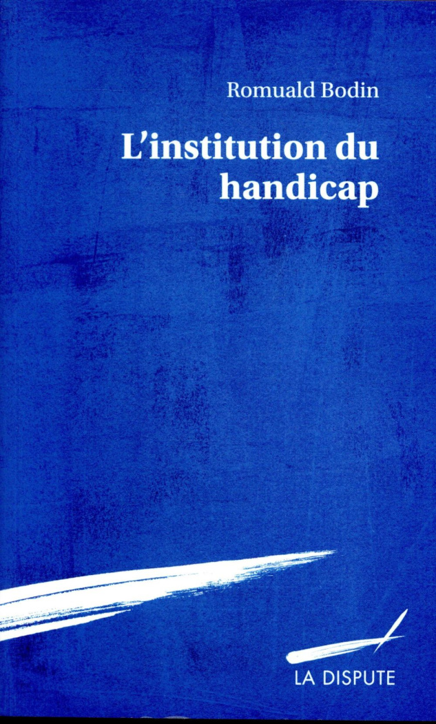 L'institution du handicap. Esquisse pour une théorie sociologique du handicap
