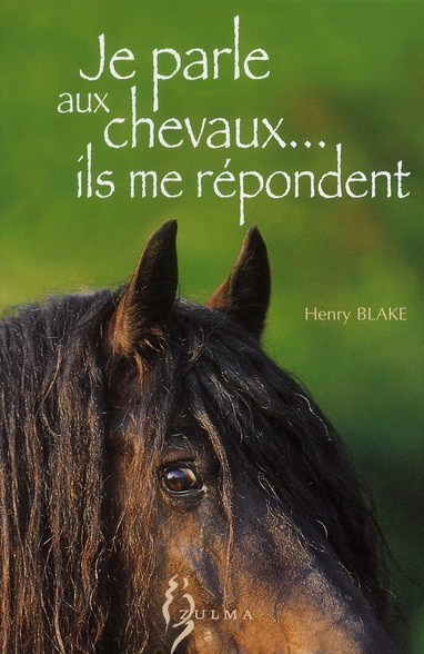 Je parle aux chevaux, ils me répondent