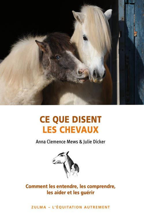 Ce que disent les chevaux. Comment les entendre, les aider et les guérir