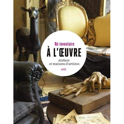 A l'oeuvre. Ateliers et maisons d'artistes