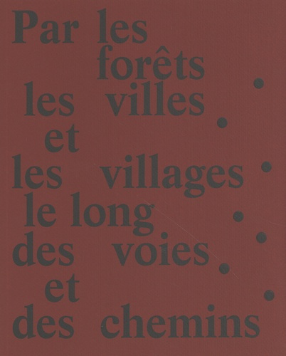 Par les forêts, les villes et les villages, le long des voies et des chemins