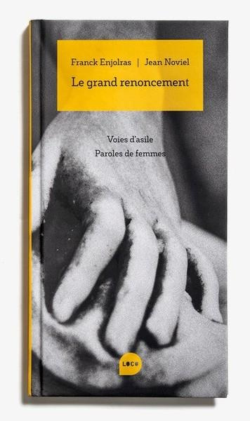 Le grand renoncement. Voies d'asile, paroles de femmes, 1e édition