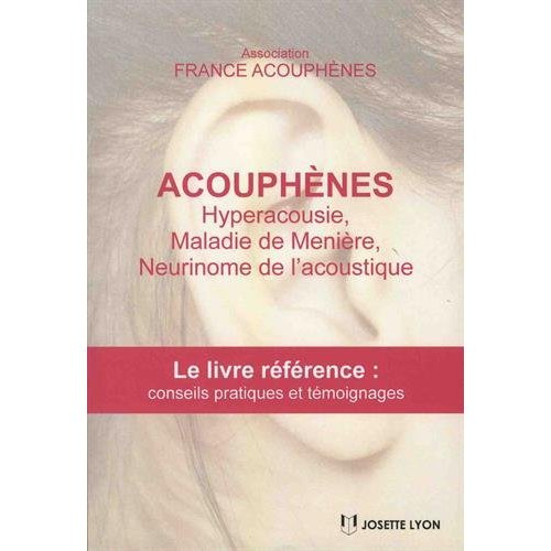 Acouphènes, hyperacousie, maladie de Ménière, neurimone de l'acoustique. Le livre référence avec con