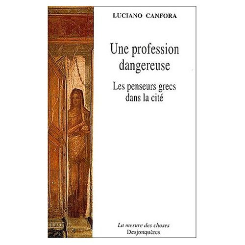 Une profession dangereuse. Les penseurs grecs dans la cité