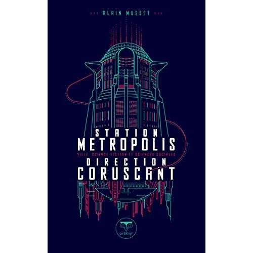 Station métropolis, direction Corsucant. Ville, science-fiction et sciences sociales