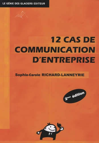 12 CAS DE COMMUNICATION D'ENTREPRISE. METHODOLOGIE ET PRATIQUE