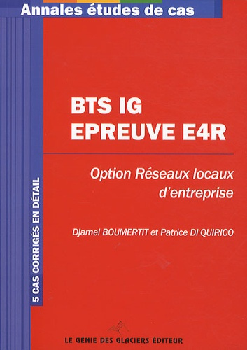 BTS IG EPREUVE E4R. OPTION RESEAUX LOCAUX D'ENTREPRISE. 5 CAS CORRIGES EN DETAIL - OPTION RESEAUX LO
