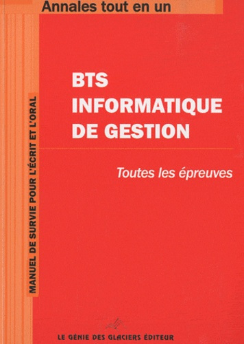 BTS INFORMATIQUE DE GESTION. TOUTES LES EPREUVES. MANUEL DE SURVIE POUR L'ECRIT - TOUTES LES EPREUVE