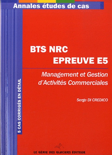 BTS NRC EPREUVE. MANAGEMENT ET GESTION D'ACTIVITES COMMERCIALES - 5 CAS CORRIGES