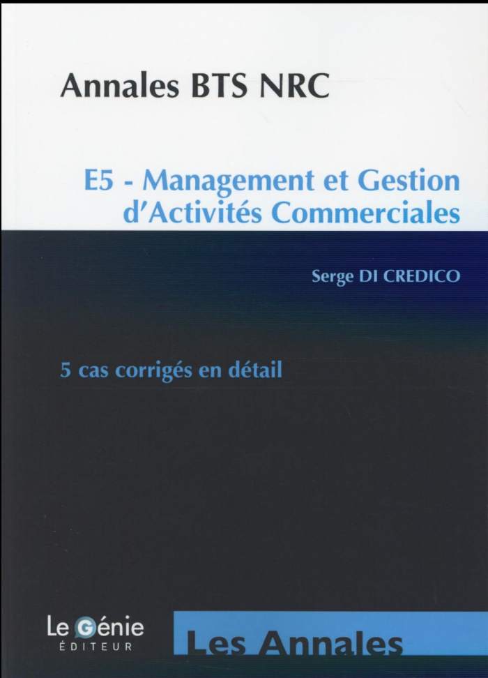 ANNALES BTS NRC E5 MANAGEMENT ET GESTION D ACTIVIES COMMERCIALES 5 CAS CORRIG - E5 - MANAGEMENT E