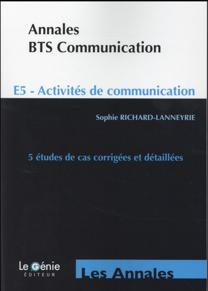 BTS COMMUNICATION LES ANNALES E5 ACTIVITES DE COMMUNICATION 5 ETUDES DE CAS C - E5 - ACTIVITES DE