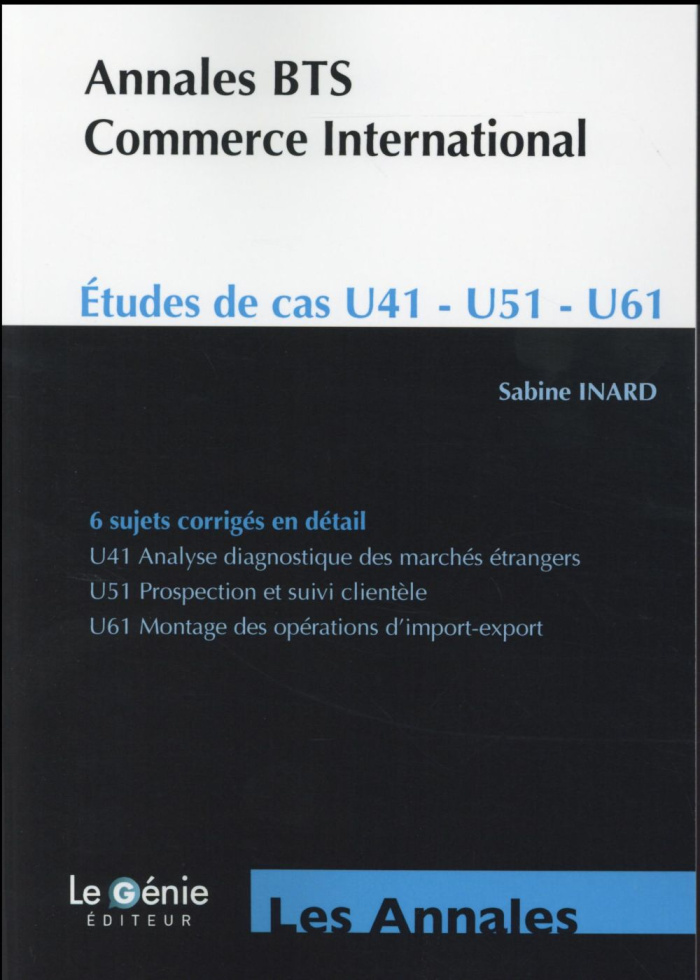 ANNALES BTS COMMERCE INTERNATIONAL ETUDES DE CAS U41 U51 U61 6 SUJETS CORRIGES - ETUDES DE CAS U41