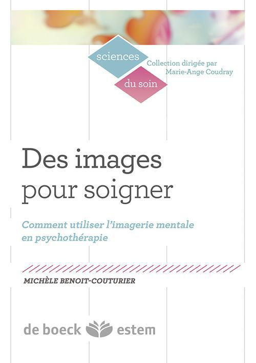 Des images pour soigner. Comment utiliser l'imagerie mentale en psychothérapie ?