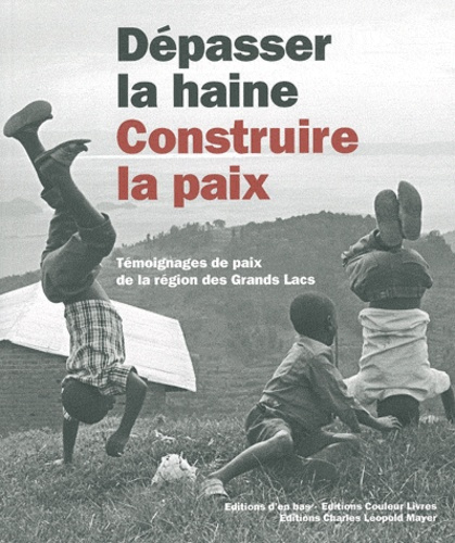 Dépasser la haine, construire la paix. Témoignages de paix de la région des Grands Lacs, avec 1 CD a