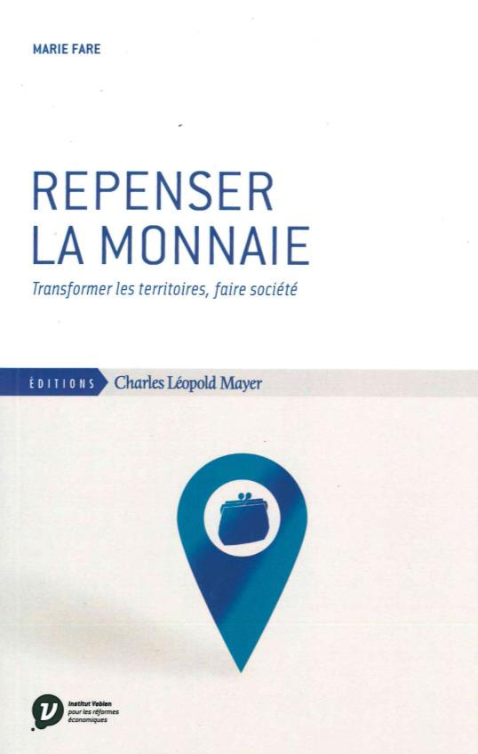 Repenser la monnaie. Transformer les territoires, faire société