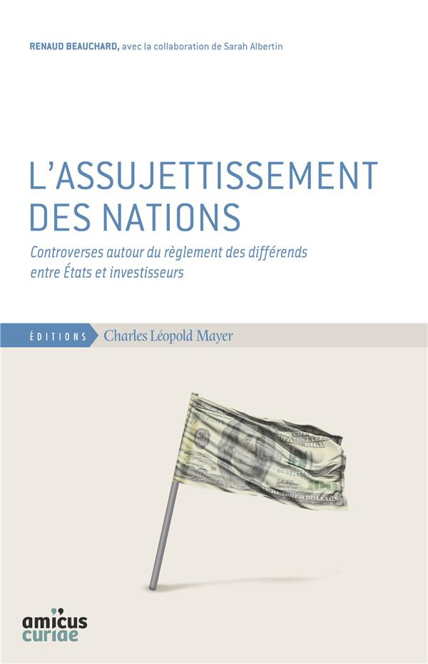 L'assujettissement des nations. Controverses autour du règlement des différends entre Etats et inves