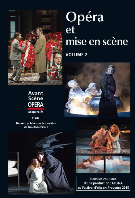 L'Avant-Scène Opéra N° 289, Novembre-décembre 2015 : Opéra et mise en scène. Volume 2