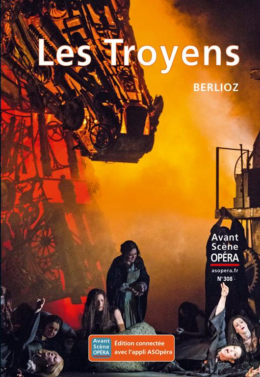 L'Avant-Scène Opéra N° 308, janvier-février 2019 : Les Troyens. Berlioz