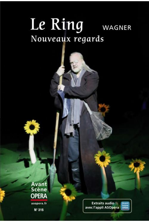 L'Avant-Scène Opéra N° 315, mars 2020 : Le ring, nouveaux regards. Wagner
