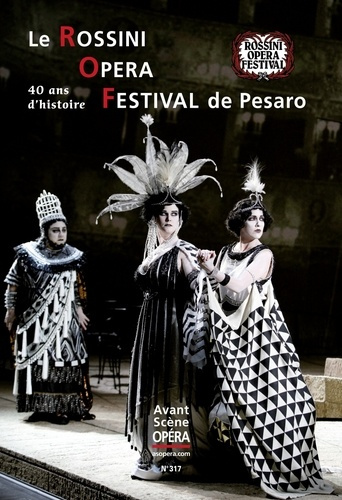 L'Avant-Scène Opéra N° 317 : Le Rossini Opera Festival de Pesaro. 40 ans d'histoire