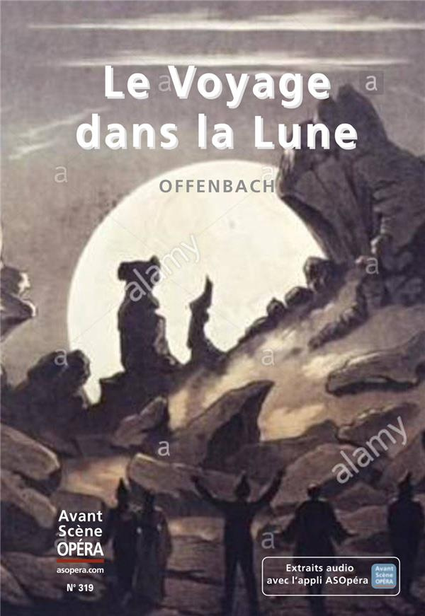 L'Avant-Scène Opéra N° 319 : Le voyage dans la lune. Offenbach