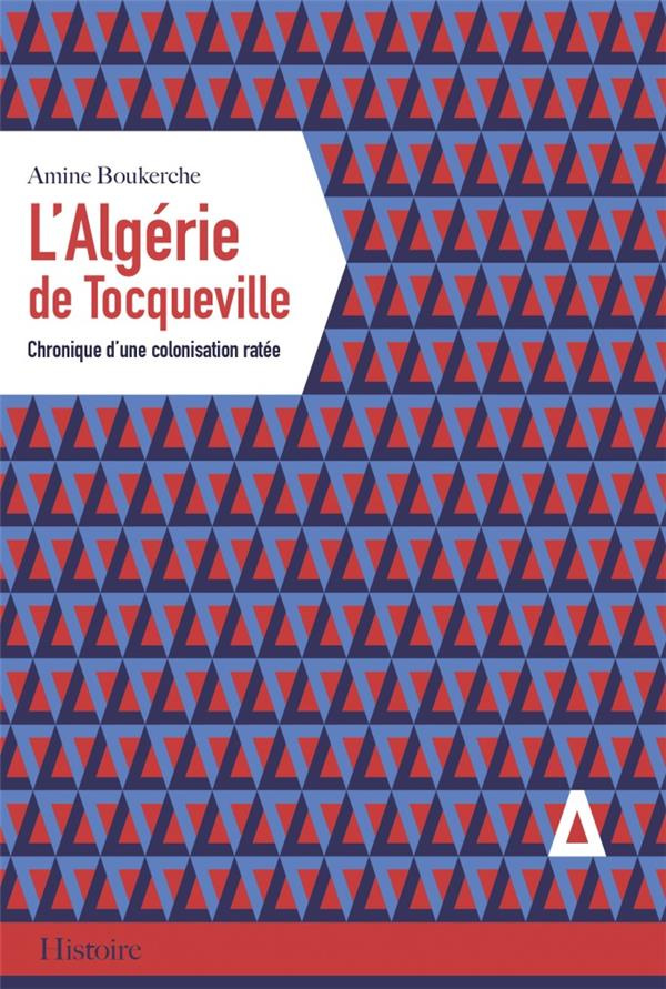 L'Algérie de Tocqueville. Chronique d'une colonisation ratée