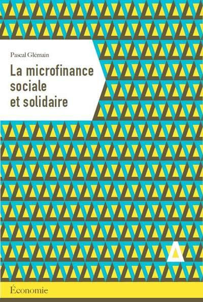 La microfinance sociale. Analyse économique et gestionnaire d'une innovation financière solidaire